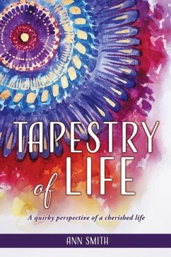 Tapestry of Life: A quirky perspective of a cherished life - Smith, Ann