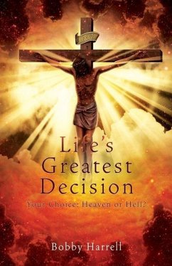 Life's Greatest Decision: Your Choice: Heaven or Hell? - Harrell, Bobby