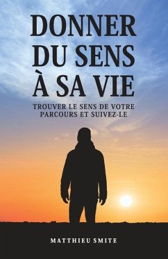 Donner Du Sens À Sa Vie: Trouver le sens de votre parcours et suivez-le - Smite, Matthieu