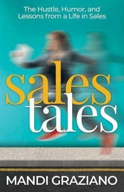 Sales Tales: The Hustle, Humor, and Lessons from a Life in Sales - Graziano, Mandi