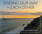 Finding Our Way to Each Other: A Journey of My Photographs