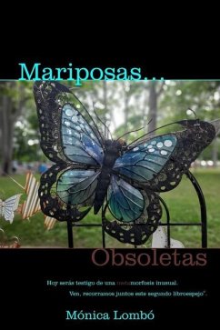 Mariposas Obsoletas: Hoy serás testigo de una metamorfosis inusual - Lombó, Mónica