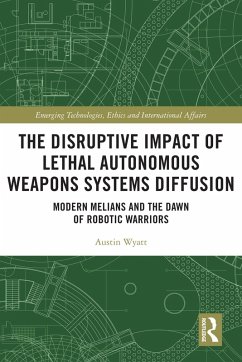 The Disruptive Impact of Lethal Autonomous Weapons Systems Diffusion (eBook, PDF) - Wyatt, Austin