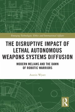 The Disruptive Impact of Lethal Autonomous Weapons Systems Diffusion (eBook, PDF) - Wyatt, Austin