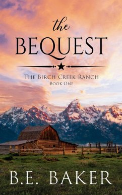 The Bequest (The Birch Creek Ranch Series, #1) (eBook, ePUB) - Baker, B. E.