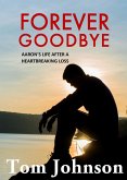 Forever Goodbye - Aaron's Life After A Heartbreaking Loss (eBook, ePUB)