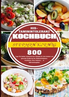 Histaminintoleranz Kochbuch - Koenig, Stephan