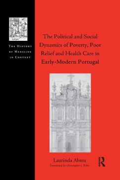 The Political and Social Dynamics of Poverty, Poor Relief and Health Care in Early-Modern Portugal - Abreu, Laurinda