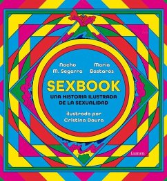 Sexbook: Una Historia Ilustrada de la Sexualidad / An Illustrated History of Sex Uality - Segarra, Nacho M.; Bastaros, Maria