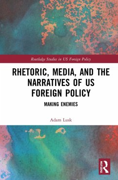 Rhetoric, Media, and the Narratives of US Foreign Policy - Lusk, Adam