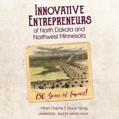 Innovative Entrepreneurs of North Dakota and Northwest Minnesota Lib/E: 150 Years of Impact! - Drache, Hiram; Gjovig, Bruce