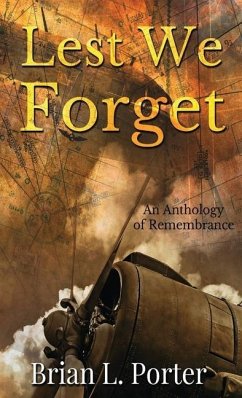 Lest We Forget: An Anthology Of Remembrance - Porter, Brian L.