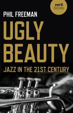 Ugly Beauty: Jazz in the 21st Century - Freeman, Philip