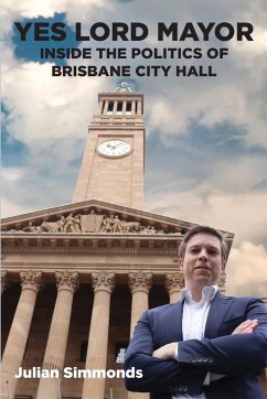 Yes Lord Mayor: Inside the Politics of Brisbane City Hall - Simmonds, Julian