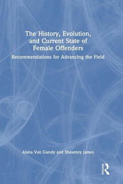 The History, Evolution, and Current State of Female Offenders - Gundy, Alana Van; James, Shauntey