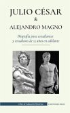 Julio César y Alejandro Magno - Biografía para estudiantes y estudiosos de 13 años en adelante: (El emperador romano que fue asesinado y la conquista