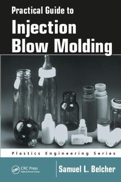 Practical Guide To Injection Blow Molding - Belcher, Samuel L