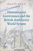 Humanitarian Governance and the British Antislavery World System