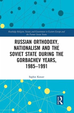 Russian Orthodoxy, Nationalism and the Soviet State during the Gorbachev Years, 1985-1991 - Kotzer, Sophie