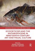 Ecocriticism and the Anthropocene in Nineteenth-Century Art and Visual Culture Ecocriticism and the Anthropocene in Nineteenth-Century Art and Visual Culture