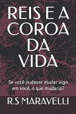 Reis E a Coroa Da Vida: Se você pudesse mudar algo em você, o que mudaria?