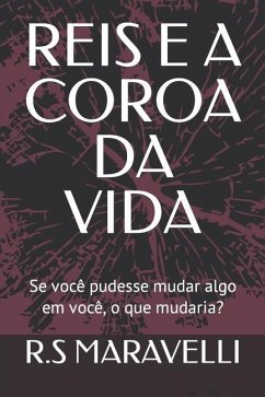 Reis E a Coroa Da Vida: Se você pudesse mudar algo em você, o que mudaria? - Maravelli, R. S.