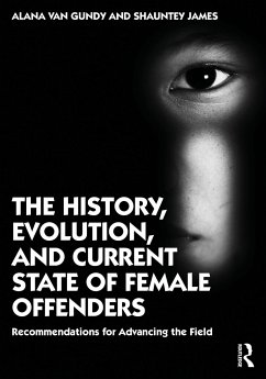 The History, Evolution, and Current State of Female Offenders - Van Gundy, Alana;James, Shauntey