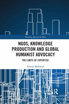 NGOs, Knowledge Production and Global Humanist Advocacy - Markland, Alistair