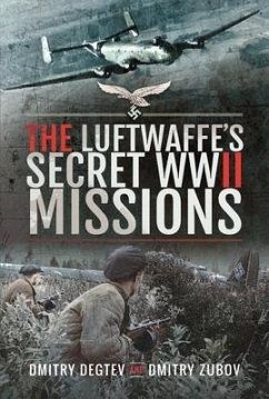 The Luftwaffe's Secret WWII Missions - Degtev, Dmitry; Zubov, Dmitry