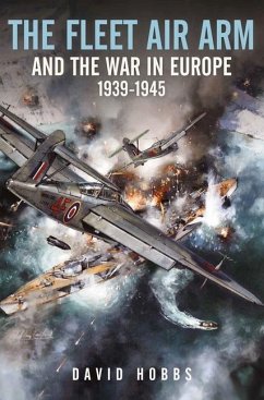 The Fleet Air Arm and the War in Europe, 1939 1945 - Hobbs, David