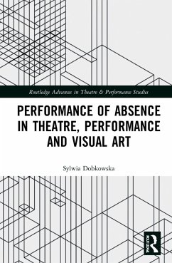 Performance of Absence in Theatre, Performance and Visual Art - Dobkowska, Sylwia