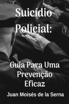Suicídio Policial: Guia Para Uma Prevenção Eficaz - Juan Moisés de la Serna