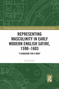 Representing Masculinity in Early Modern English Satire, 1590-1603 - Sivefors, Per