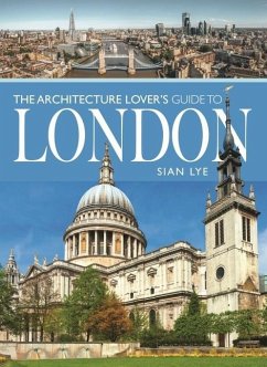 The Architecture Lover's Guide to London - Lye, Sian