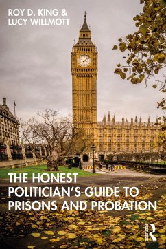 The Honest Politician's Guide to Prisons and Probation - King, Roy D. (Roy King is Emeritus Professor of Criminology and Crim; Willmott, Lucy (Lucy Willmott works at the Cambridge Institute of Cr