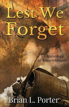 Lest We Forget: An Anthology Of Remembrance - Porter, Brian L.