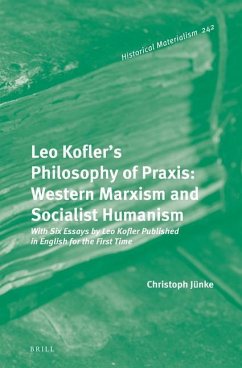 Leo Kofler's Philosophy of Praxis: Western Marxism and Socialist Humanism - Jünke, Christoph