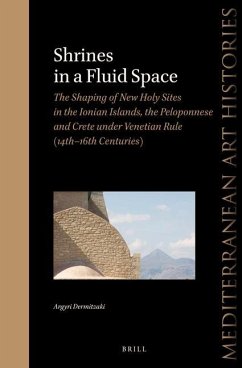 Shrines in a Fluid Space: The Shaping of New Holy Sites in the Ionian Islands, the Peloponnese and Crete Under Venetian Rule (14th-16th Centuries) - Dermitzaki, Argyri