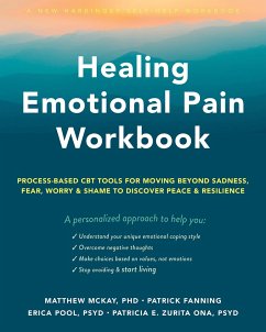 Healing Emotional Pain Workbook - Pool, Erica; McKay, Matthew; Zurita Ona, Patricia E., PsyD