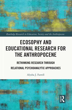 Ecosophy and Educational Research for the Anthropocene - Farrell, Alysha J