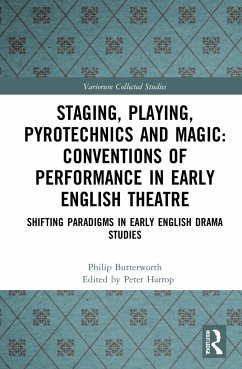 Staging, Playing, Pyrotechnics and Magic: Conventions of Performance in Early English Theatre - Butterworth, Philip