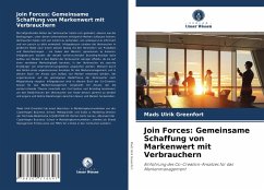 Join Forces: Gemeinsame Schaffung von Markenwert mit Verbrauchern - Greenfort, Mads Ulrik