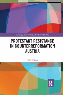 Protestant Resistance in Counterreformation Austria - Thaler, Peter