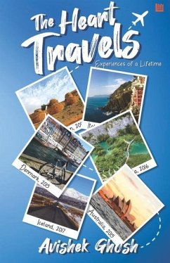 The Heart Travels: Experiences of a Lifetime - Ghosh, Avikesh