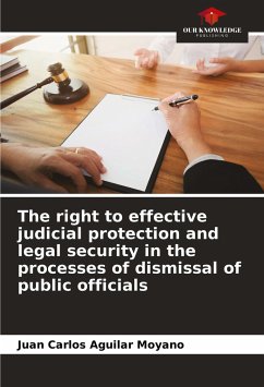 The right to effective judicial protection and legal security in the processes of dismissal of public officials - Aguilar Moyano, Juan Carlos