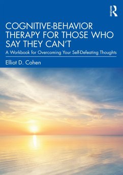 Cognitive Behavior Therapy for Those Who Say They Can't - Cohen, Elliot D.