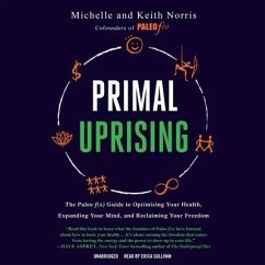 Primal Uprising: The Paleo F(x) Guide to Optimizing Your Health, Expanding Your Mind, and Reclaiming Your Freedom - Norris, Keith; Norris, Michelle