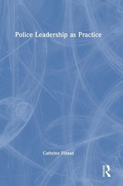 Police Leadership as Practice - Filstad, Cathrine