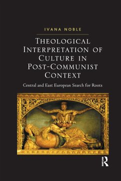 Theological Interpretation of Culture in Post-Communist Context - Noble, Ivana