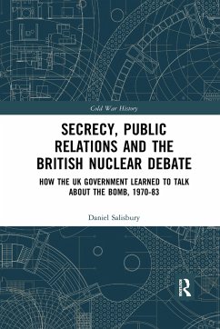 Secrecy, Public Relations and the British Nuclear Debate - Salisbury, Daniel